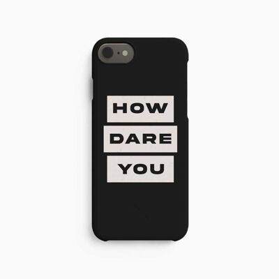 Mobile Case How Dare You - iPhone 6 7 8 SE
