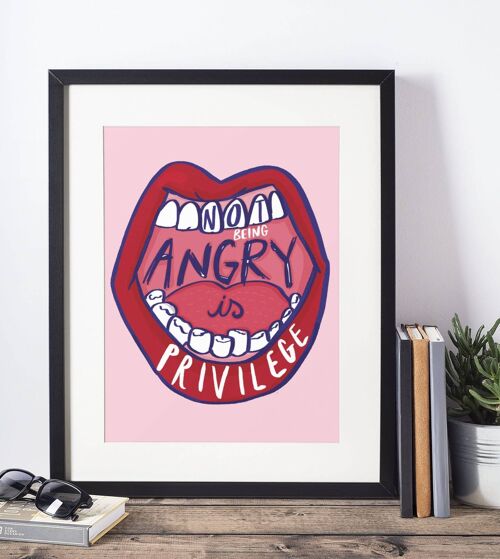 Not being angry is privilege - Feminist art print