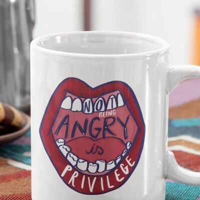 Not being angry is privilege - Feminist Mug