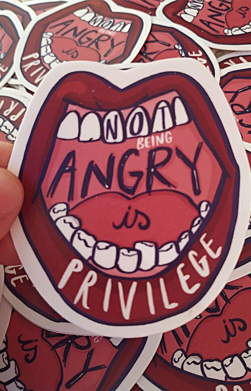 Not being angry is privilege - feminist sticker