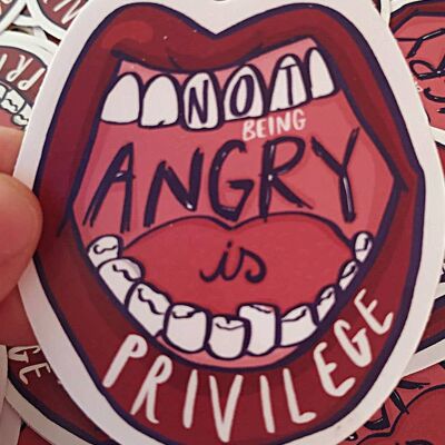 Not being angry is privilege - feminist sticker