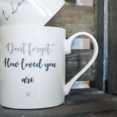Don't forget how loved you are cup