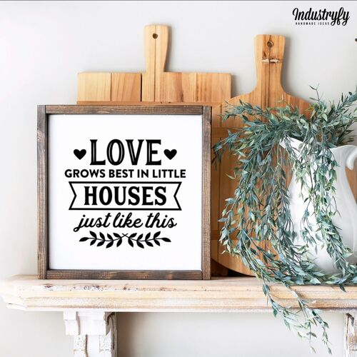 Farmhouse Design Schild "Love grows best in little houses just like this" - 30x30 - mit Rahmen