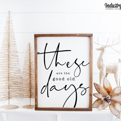 Farmhouse Design Schild "These are the good old days" - 42x30 - mit Rahmen