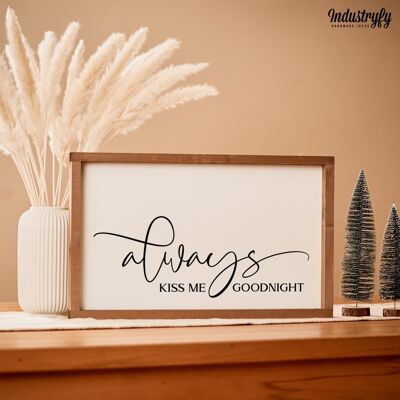 Farmhouse Design Schild "Always kiss me goodnight" - mit Rahmen