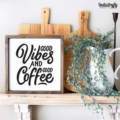 Farmhouse Design Schild "good vibes and good coffee" - 30x30 - mit Rahmen