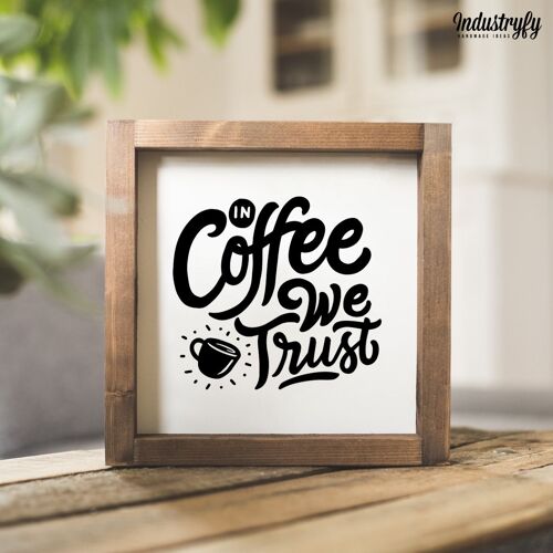 Farmhouse Design Schild "in coffee we trust" - 20x20 - mit Rahmen