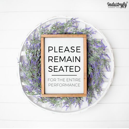 Farmhouse Design Schild "Please remain seated for the entire performance" - 21x30 - mit Rahmen