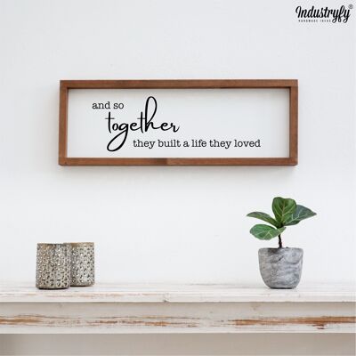 Farmhouse Design Schild "And so together they built a life they loved" - 90x30 - mit Rahmen I