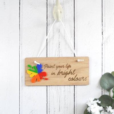 Paint Your Life In Bright Colours Wooden Sign