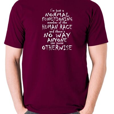 Peep Show Inspired T Shirt - I'm Just A Normal Functioning Member Of The Human Race burgundy