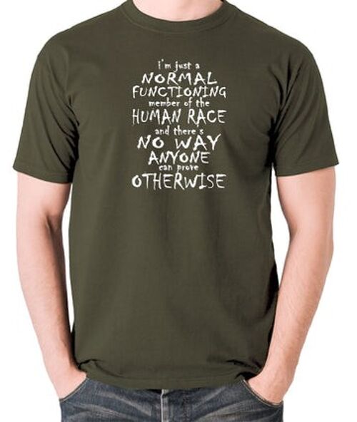 Peep Show Inspired T Shirt - I'm Just A Normal Functioning Member Of The Human Race olive