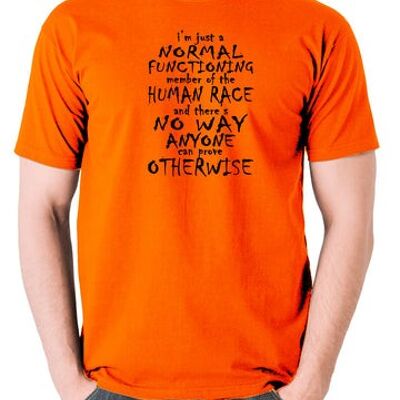 Peep Show Inspired T Shirt - I'm Just A Normal Functioning Member Of The Human Race orange