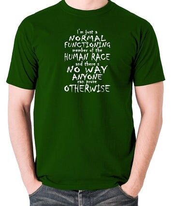 Peep Show Inspired T Shirt - I'm Just A Normal Functioning Member Of The Human Race green