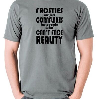 Peep Show Inspired T Shirt - Frosties Are Just Cornflakes For People Who Can't Face Reality grey