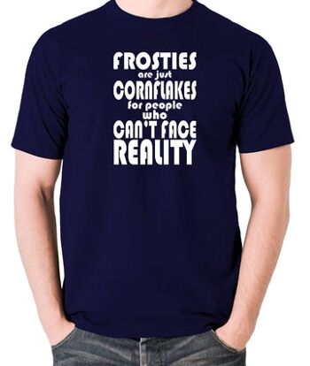 T-shirt inspiré du Peep Show - Les Frosties ne sont que des cornflakes pour les personnes qui ne peuvent pas faire face à la réalité marine