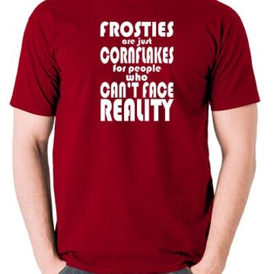 Peep Show Inspired T Shirt - Frosties Are Just Cornflakes For People Who Can't Face Reality brick red