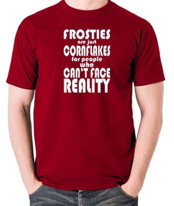T-shirt inspiré de Peep Show - Les Frosties ne sont que des cornflakes pour les personnes qui ne peuvent pas faire face à la réalité rouge brique