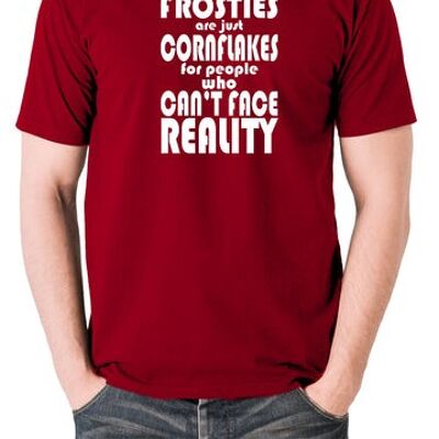 Peep Show Inspired T Shirt - Frosties Are Just Cornflakes For People Who Can't Face Reality brick red
