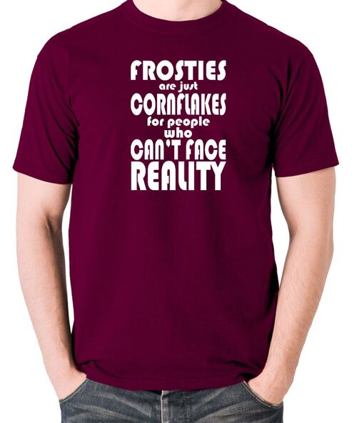 Peep Show Inspired T Shirt - Frosties Are Just Cornflakes For People Who Can't Face Reality burgundy
