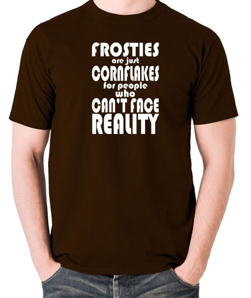 Peep Show Inspired T Shirt - Frosties Are Just Cornflakes For People Who Can't Face Reality chocolate