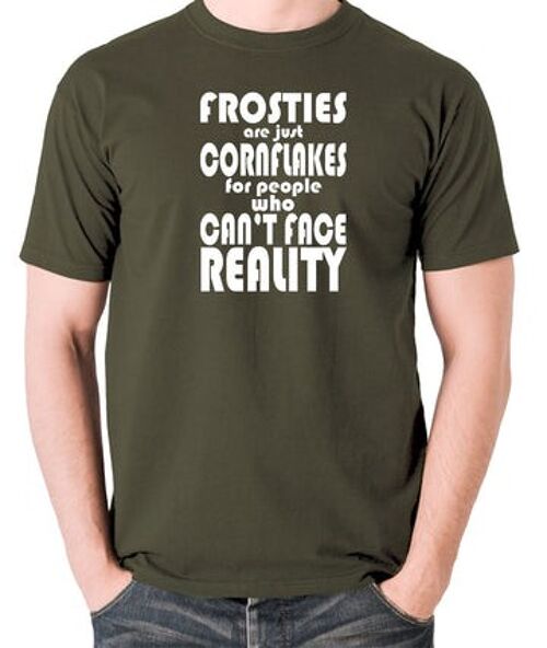 Peep Show Inspired T Shirt - Frosties Are Just Cornflakes For People Who Can't Face Reality olive