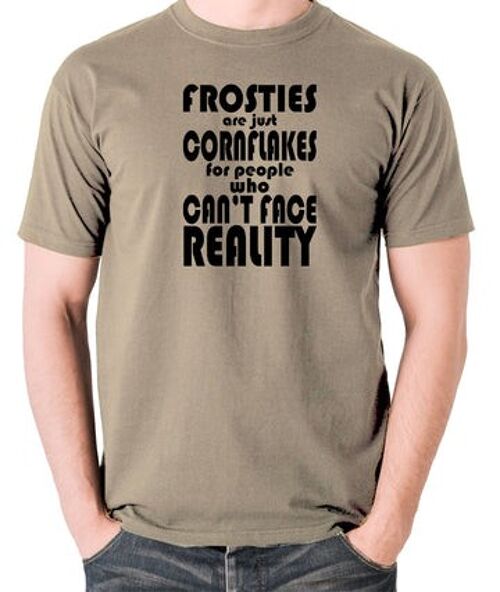 Peep Show Inspired T Shirt - Frosties Are Just Cornflakes For People Who Can't Face Reality khaki