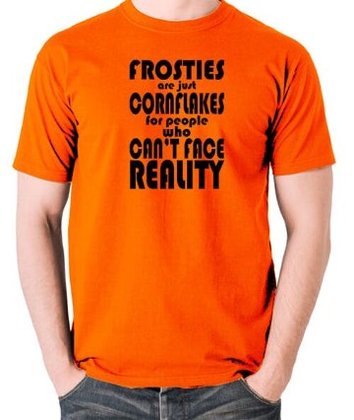 Peep Show Inspired T Shirt - Frosties Are Just Cornflakes For People Who Can't Face Reality orange
