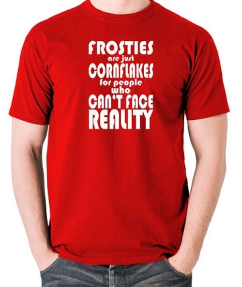 Peep Show Inspired T Shirt - Frosties Are Just Cornflakes For People Who Can't Face Reality red