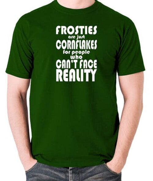 Peep Show Inspired T Shirt - Frosties Are Just Cornflakes For People Who Can't Face Reality green