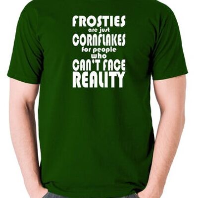 Peep Show Inspired T Shirt - Frosties Are Just Cornflakes For People Who Can't Face Reality green