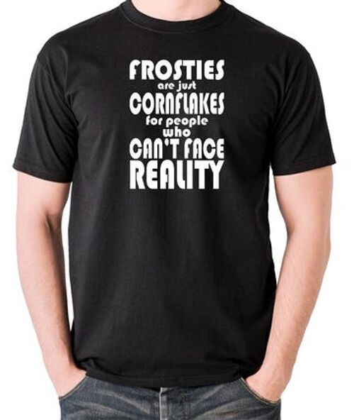 Peep Show Inspired T Shirt - Frosties Are Just Cornflakes For People Who Can't Face Reality black