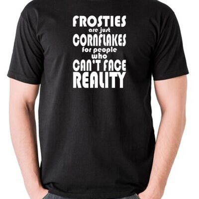 Peep Show Inspired T Shirt - Frosties Are Just Cornflakes For People Who Can't Face Reality black