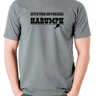 Blazing Saddles Inspired T Shirt - Give The Governor Harumph grey