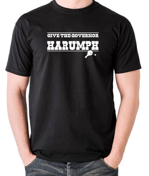 Blazing Saddles Inspired T Shirt - Give The Governor Harumph black