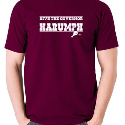 Blazing Saddles Inspired T Shirt - Give The Governor Harumph burgundy