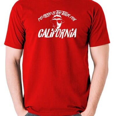 Camiseta inspirada en Miedo y asco en Las Vegas - Mi sangre es demasiado espesa para el rojo de California