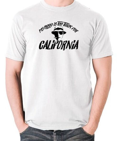 Fear And Loathing In Las Vegas Inspired T Shirt - My Blood Is Too Thick For California white