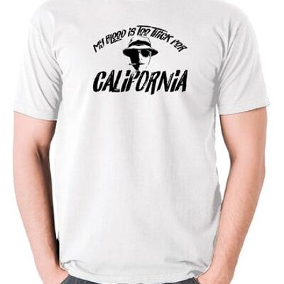 Camiseta inspirada en Miedo y asco en Las Vegas - Mi sangre es demasiado espesa para California blanca