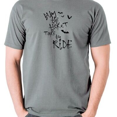 Fear And Loathing In Las Vegas Inspired T Shirt - Buy The Ticket Take The Ride grey