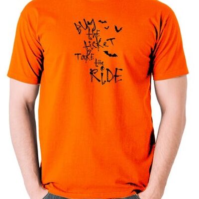 Fear And Loathing In Las Vegas Inspired T Shirt - Buy The Ticket Take The Ride orange