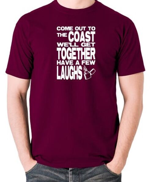 Die Hard Inspired T Shirt - Come Out To The Coast We'll Get Together Have A Few Laughs burgundy