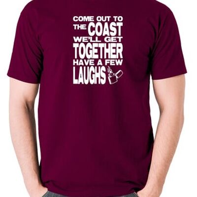 Die Hard inspiriertes T-Shirt - Come Out To The Coast We'll Get Together Have A Few Laughs Burgund