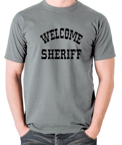 Blazing Saddles Inspired T Shirt - Welcome Sheriff grey