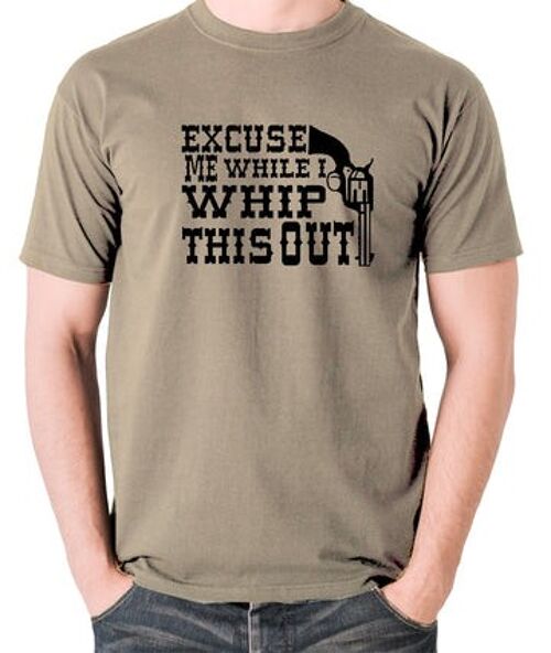 Blazing Saddles Inspired T Shirt - Excuse Me While I Whip This Out khaki