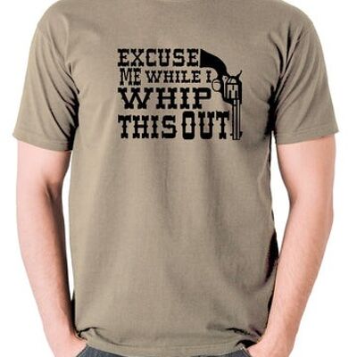 Blazing Saddles Inspired T Shirt - Excuse Me While I Whip This Out khaki