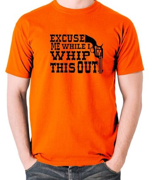 Blazing Saddles Inspired T Shirt - Excuse Me While I Whip This Out orange