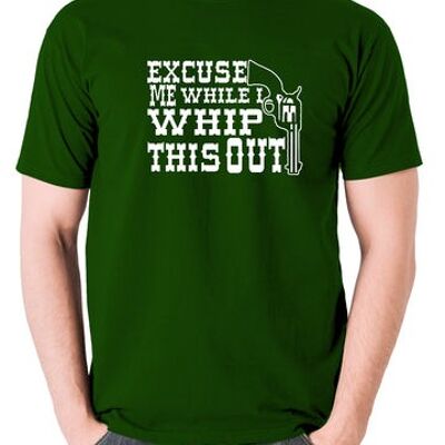 Blazing Saddles Inspired T Shirt - Excuse Me While I Whip This Out green