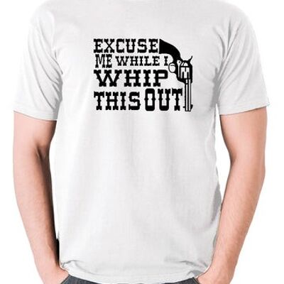 Blazing Saddles Inspired T Shirt - Excuse Me While I Whip This Out white