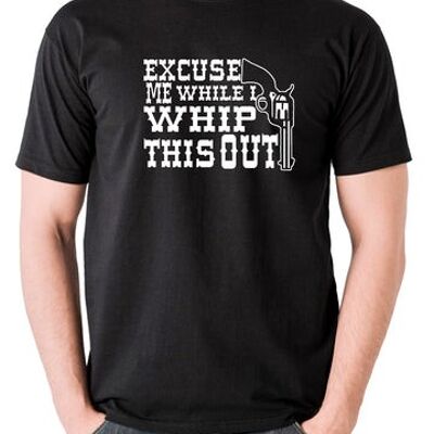 Blazing Saddles Inspired T Shirt - Excuse Me While I Whip This Out black